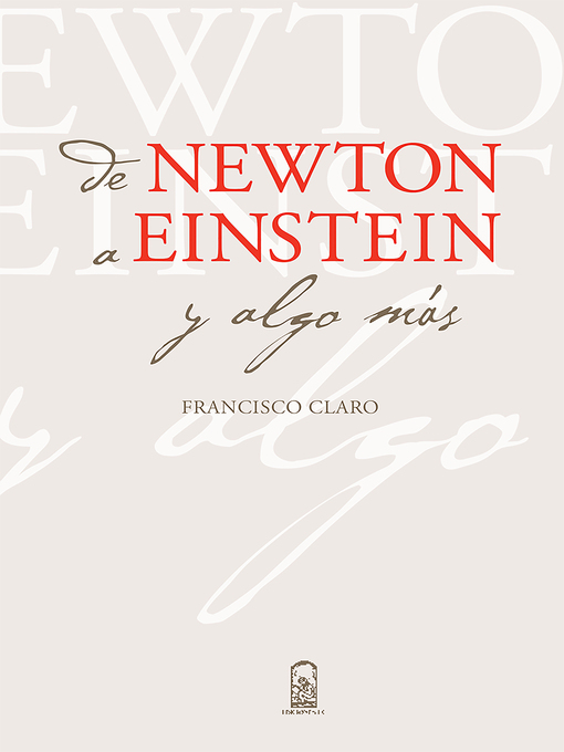 Title details for De Newton a Einstein y algo más by Francisco Claro - Available